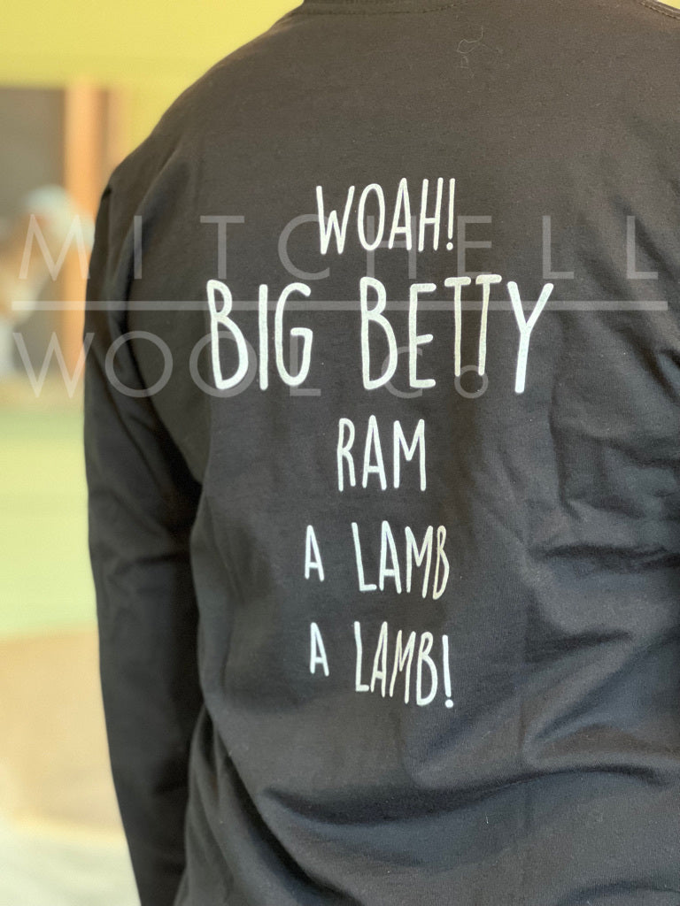 WOAH BIG BETTY... RAM A LAMB A LAMB! - in caps on a black long sleeve tee shirt.